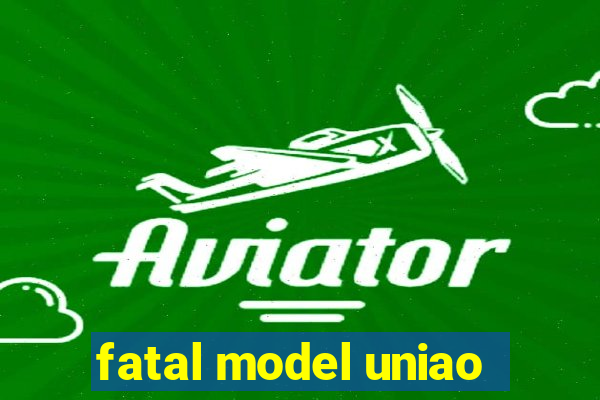 fatal model uniao